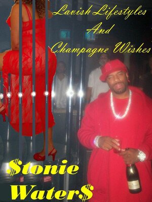 cover image of Lavish Lifestyles & Champagne Wishes: Ballers, Dimes, Cash, Whips, Sex & Pistols